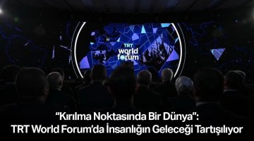 “Kırılma Noktasında Bir Dünya”: TRT World Forum’da insanlığın geleceği tartışılıyor